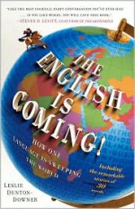 The English is Coming!: How One Language is Sweeping the World - Leslie Dunton-Downer