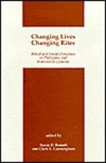 Changing Lives, Changing Rites: Ritual and Social Dynamics in Philippine and Indonesian Uplands - Susan Russell, Susan Russell