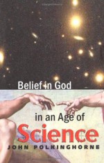 Belief in God in an Age of Science - John Polkinghorne