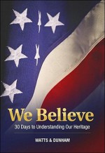 We Believe: 30 Days to Understanding Our Heritage - Jack Watts, David Dunham