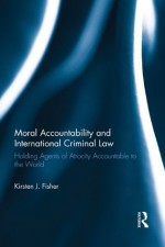 Moral Accountability And International Criminal Law: - Kirsten Fisher