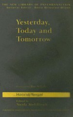 Yesterday, Today and Tomorrow - Hanna Segal, Nicola Abel-Hirsch, Roy Schafer