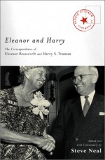 Eleanor and Harry: The Correspondence of Eleanor Roosevelt and Harry S. Truman - Steve Neal