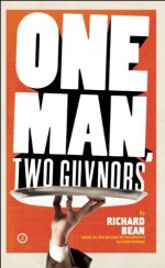 One Man, Two Guvnors: U.S. Edition - Richard Bean