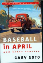 Baseball in April and Other Stories - Gary Soto