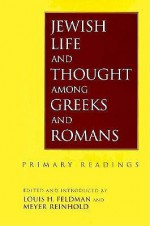 Jewish Life and Thought Among Greeks and Romans - Louis H. Feldman