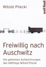 Freiwillig nach Auschwitz: Die geheimen Aufzeichnungen des Häftlings Witold Pilecki (German Edition) - Witold Pilecki, Dagmar Mallett