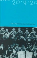 Gramsci and the Anarchists - Carl Levy