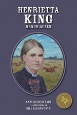 Henrietta King: La Patrona - Mary Dodson Wade, Bill Farnsworth