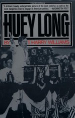 Huey Long - T. Harry Williams