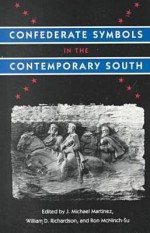 Confederate Symbols in the Contemporary South - J. Michael Martinez, William D. Richardson, Ron McNinch-Su