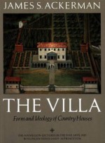 The Villa: Form and Ideology of Country Houses - James S. Ackerman