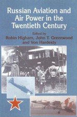 Russian Aviation and Air Power in the Twentieth Century - Robin Higham, John T. Greenwood, Von Hardesty