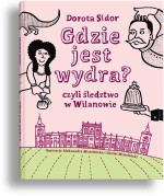 Gdzie jest wydra? czyli śledztwo w Wilanowie - Daniel Mizieliński, Aleksandra Mizielińska, Dorota Sidor