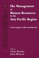 The Management of Human Resources in the Asia Pacific Region: Convergence Reconsidered - Chris Rowley