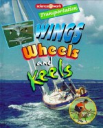 Transportation: Wings, Wheels, and Keels (Science at Work) - Patricia Miller-Schroeder