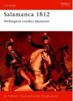 Salamanca 1812: Wellington Crushes Marmont - Ian Fletcher, Bill Younghusband