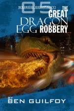 Weirdo Company: The Great Dragon Egg Robbery (Weirdo Company, #5) - Ben Guilfoy