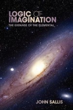 Logic of Imagination: The Expanse of the Elemental - John Sallis