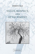 Value, Respect, and Attachment (The Seeley Lectures) - Joseph Raz