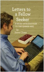 Letters to a Fellow Seeker: A Short Introduction to the Quaker Way - Steve Chase