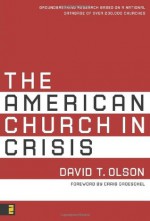 The American Church in Crisis: Groundbreaking Research Based on a National Database of over 200,000 Churches - David T. Olson, Craig Groeschel