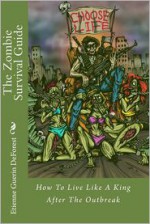 The Zombie Survival Guide: How To Live Like A King After The Outbreak - Etienne Guerin DeForest