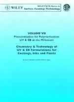 Photoinitiation for Polymerization: UV & EB at the Millennium, Volume VII, Chemistry & Technology for UV & EB Formulation for Coatings, Inks & Paints - Douglas C. Neckers, Wolter Jager