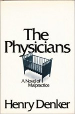 The Physicians: a Novel of Malpractice - Henry Denker