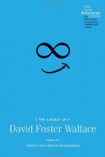 The Legacy of David Foster Wallace - Samuel Cohen, Lee Konstantinou