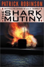 The Shark Mutiny - Patrick Robinson