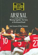 Arsenal: Winning together -The story of the Arsenal brand - John Simmons, Matt Simmons