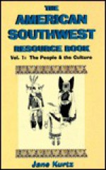 The American Southwest Resource Book: A Resource Book for Teachers and Students - Jane Kurtz