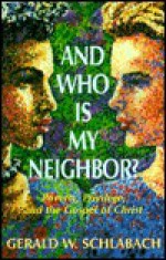 And Who is My Neighbor?: Poverty, Privilege, and the Gospel of Christ - Gerald Schlabach, John M. Perkins