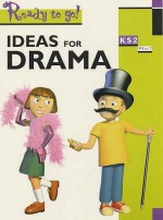 Ideas For Drama Key Stage 2 (Ready To Go) - Alison Chaplin