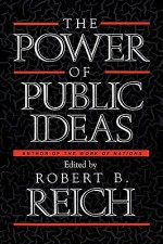 Power of Public Ideas - Robert B. Reich