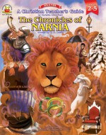 A Christian Teacher's Guide to the Chronicles of Narnia, Grades 2 - 5 - Christin Ditchfield