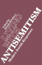 Living with Antisemitism: Modern Jewish Responses - Jehuda Reinharz