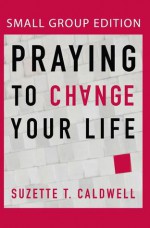 Praying to Change Your Life (Student Edition) - Suzette T Caldwell