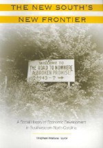 The New South's New Frontier: A Social History of Economic Development in Southwestern North Carolin - Stephen Wallace Taylor