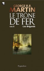 Le Trône de Fer (T 06) : Les Brigands: Le Trône de Fer - Tome 06 (French Edition) - Jean Sola, George R.R. Martin