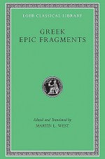 Greek Epic Fragments: From the Seventh to the Fifth Centuries B.C. (Loeb Classical Library, #497) - Martin L. West, Various, Thomas Edward Jordan