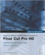 Apple Pro Training Series: Advanced Editing and Finishing Techniques in Final Cut Pro Hd - Tree Digitalfilm, Michael Wohl, Tree Digitalfilm