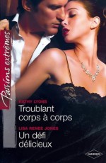 Troublant corps à corps - Un défi délicieux (Passions) (French Edition) - Kathy Lyons, Lisa Renee Jones