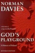 God's Playground: A History of Poland, Vol. 2: 1795 to the Present - Norman Davies