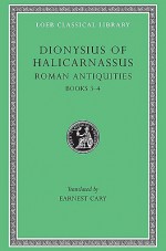 Dionysius of Halicarnassus: Roman Antiquities, Volume II, Books 3-4 (Loeb Classical Library No. 347) - Dionysius of Halicarnassus, Earnest Cary