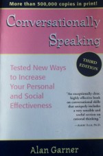 Conversationally Speaking: Tested New Ways to Increase Your Personal and Social Effectitested New Ways to Increase Your Personal and Social Effectiveness Veness - Alan Garner