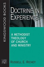 Doctrine In Experience: A Methodist Theology Of Church And Ministry - Russell E. Richey