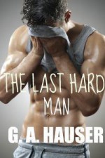 The Last Hard Man - G.A. Hauser