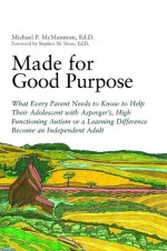 Made for Good Purpose: What Every Parent Needs to Know to Help Their Adolescent with Asperger's, High Functioning Autism or a Learning Difference Become an Independent Adult - Michael McManmon, Stephen Shore